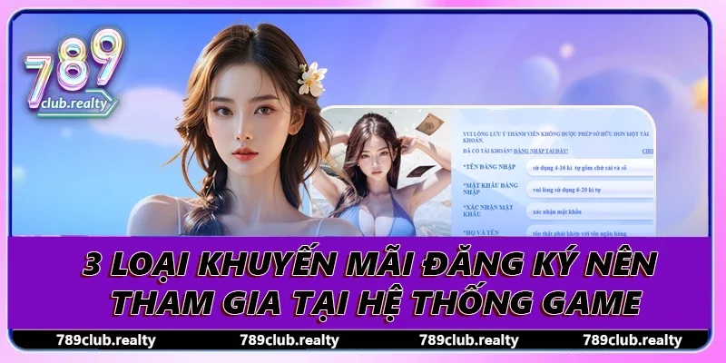 Khuyến Mãi Đăng Ký 789club Nhận Ưu Đãi Siêu Hấp Dẫn 3 3 loại khuyến mãi đăng ký nên tham gia tại hệ thống game