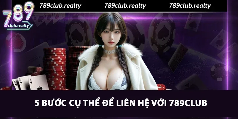 Liên Hệ 789club: Hỗ Trợ Chuyên Nghiệp Cho Khách Hàng 3 5 bước cụ thể để liên hệ với 789club