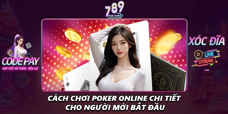 Cách Chơi Poker Online Chi Tiết Cho Người Mới Bắt Đầu 2 Cách Chơi Poker Online Chi Tiết Cho Người Mới Bắt Đầu