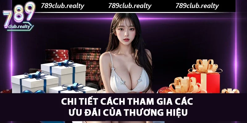 Chi tiết cách tham gia các ưu đãi của thương hiệu