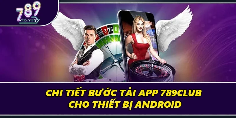 Hướng Dẫn Tải App 789club Nhanh Chóng Cho Điện Thoại 3 Chi tiết bước tải app 789club cho thiết bị Android