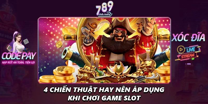 Top Game Slot Dễ Ăn Tiền Triệu Mỗi Lần Quay Nên Chơi 4 4 chiến thuật hay nên áp dụng khi chơi game slot