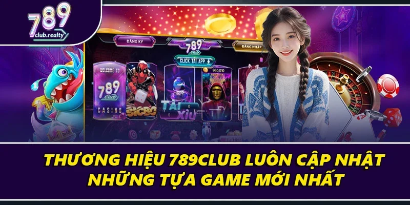 Đăng Ký 789club – Khởi Đầu Thế Giới Cá Cược Hấp Dẫn 3 Thương hiệu luôn cập nhật những tựa game mới nhất