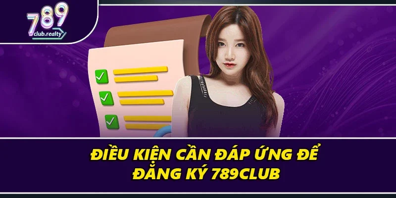 Đăng Ký 789club – Khởi Đầu Thế Giới Cá Cược Hấp Dẫn 1 Đáp ứng đủ điều kiện để chơi game an toàn