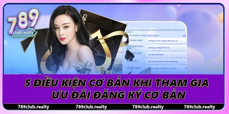 Khuyến Mãi Đăng Ký 789club Nhận Ưu Đãi Siêu Hấp Dẫn 2 5 điều kiện cơ bản khi tham gia ưu đãi đăng ký cơ bản