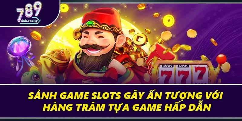 789club 16 Sảnh game slots gây ấn tượng với hàng trăm tựa game hấp dẫn