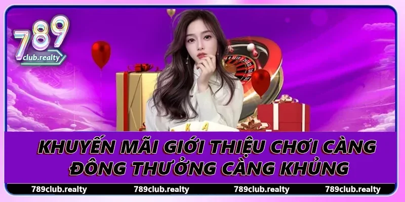 Khuyến Mãi Giới Thiệu Chơi Càng Đông Thưởng Càng Khủng 4 Khuyến Mãi Giới Thiệu Chơi Càng Đông Thưởng Càng Khủng