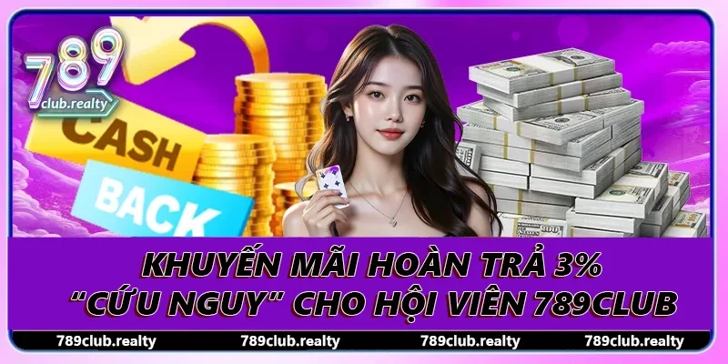 Khuyến Mãi Hoàn Trả 3% “Cứu Nguy” Cho Hội Viên 789club 6 Khuyến Mãi Hoàn Trả 3% “Cứu Nguy” Cho Hội Viên 789club