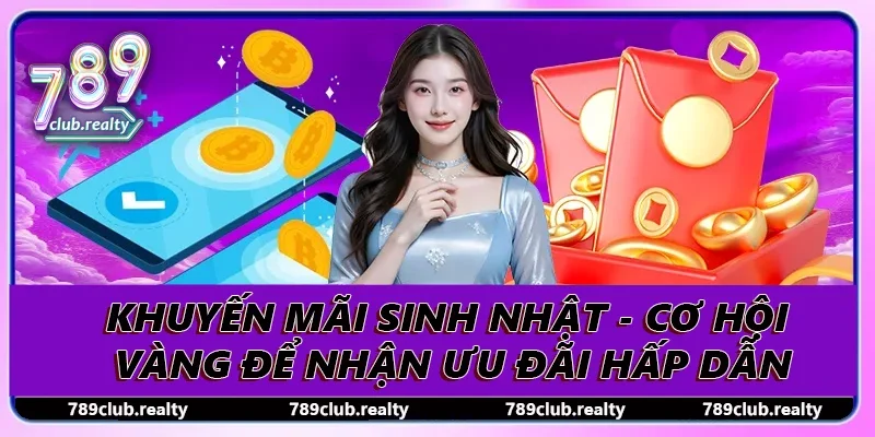 Khuyến Mãi Sinh Nhật - Cơ Hội Vàng Để Nhận Ưu Đãi Hấp Dẫn 9 Khuyến Mãi Sinh Nhật - Cơ Hội Vàng Để Nhận Ưu Đãi Hấp Dẫn