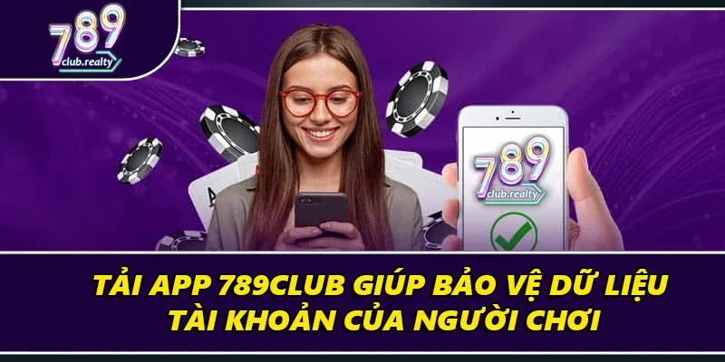 Hướng Dẫn Tải App 789club Nhanh Chóng Cho Điện Thoại 2 Tải app 789club giúp bảo vệ dữ liệu tài khoản của người chơi