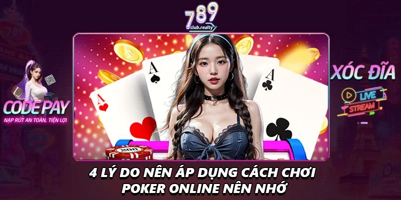 Cách Chơi Poker Online Chi Tiết Cho Người Mới Bắt Đầu 1 4 lý do nên áp dụng cách chơi poker online nên nhớ