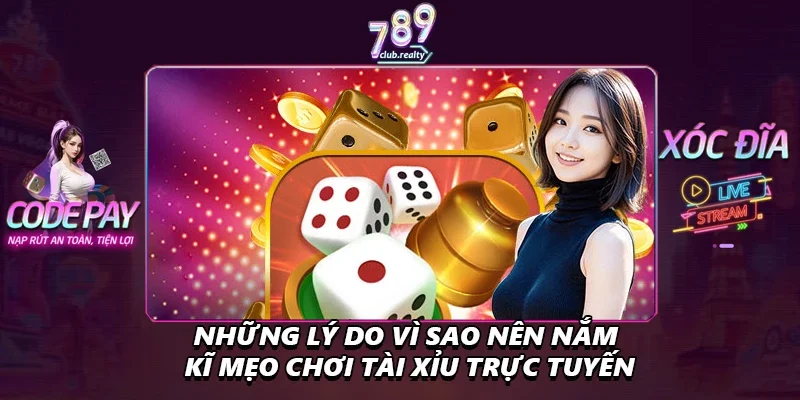 Mẹo Chơi Tài Xỉu Dễ Áp Dụng Dễ Kiếm Tiền Triệu Đơn Giản 1 Những lý do vì sao nên nắm kĩ mẹo chơi tài xỉu trực tuyến
