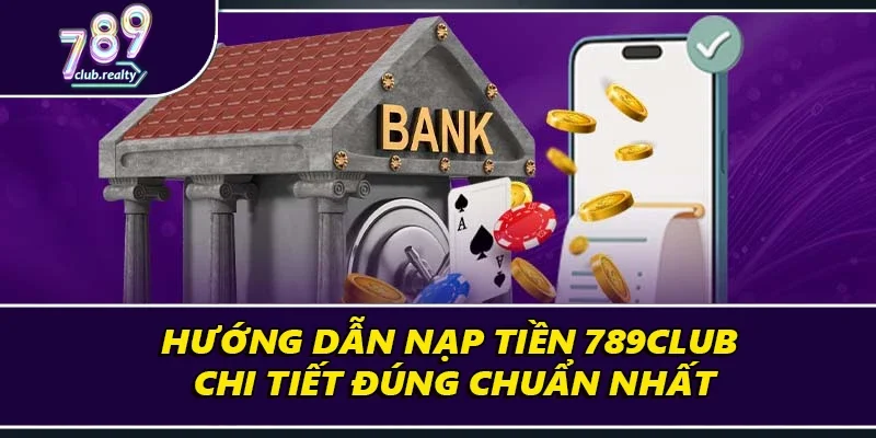 Hướng Dẫn Nạp Tiền 789Club Chi Tiết Đúng Chuẩn Nhất 5 Hướng Dẫn Nạp Tiền 789Club Chi Tiết Đúng Chuẩn Nhất