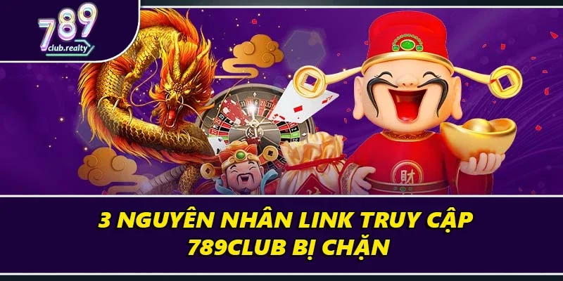 Link 789club - Cập Nhật Truy Cập Mới 2025 Uy Tín Nhất 2 3 nguyên nhân link truy cập 789club bị chặn