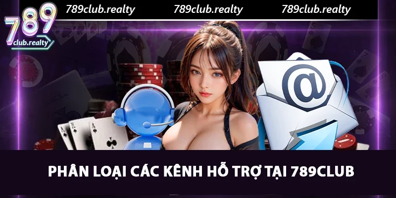 Liên Hệ 789club: Hỗ Trợ Chuyên Nghiệp Cho Khách Hàng 2 Phân loại các kênh hỗ trợ tại 789club