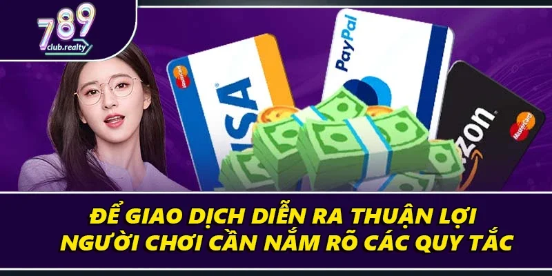 Chi Tiết Cách Rút Tiền 789club Và Những Điều Cần Biết 1 Để giao dịch diễn ra thuận lợi, người chơi cần nắm rõ các quy tắc