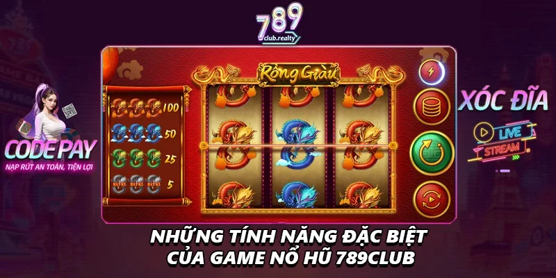 Nổ Hũ 789club Hấp Dẫn Với Cơ Hội Thắng Jackpot Khủng 2 Những tính năng đặc biệt của game nổ hũ 789club