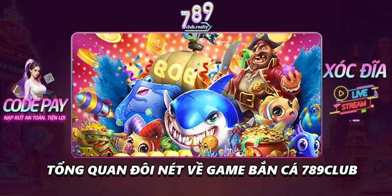 Bắn Cá 789club Càng Chơi Càng Cuốn Và Dễ Thắng Lớn 1 Tổng quan đôi nét về game bắn cá 789club
