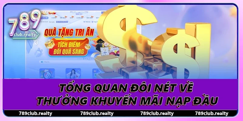 Khuyến Mãi Nạp Đầu Tối Ưu Vốn Chơi Dễ Dàng Cá Cược 1 Tổng quan đôi nét về thưởng khuyến mãi nạp đầu