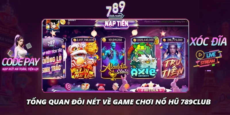 Nổ Hũ 789club Hấp Dẫn Với Cơ Hội Thắng Jackpot Khủng 1 Tổng quan đôi nét về game chơi nổ hũ 789club