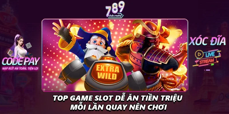 Top Game Slot Dễ Ăn Tiền Triệu Mỗi Lần Quay Nên Chơi 5 Top Game Slot Dễ Ăn Tiền Triệu Mỗi Lần Quay Nên Chơi