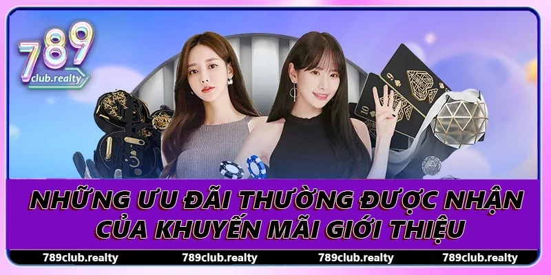 Khuyến Mãi Giới Thiệu Chơi Càng Đông Thưởng Càng Khủng 2 Những ưu đãi thường được nhận của khuyến mãi giới thiệu