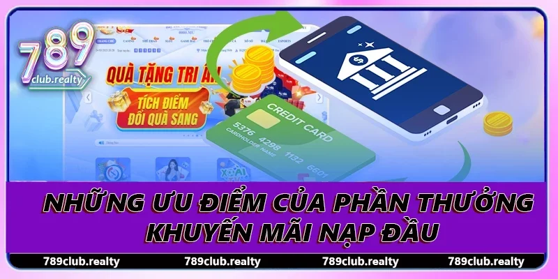 Khuyến Mãi Nạp Đầu Tối Ưu Vốn Chơi Dễ Dàng Cá Cược 2 Những ưu điểm của phần thưởng khuyến mãi nạp đầu