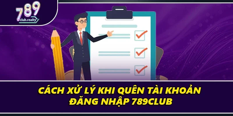 Đăng Nhập 789club Nhanh Chóng, An Toàn Cho Người Mới 4 Quên tài khoản đăng nhập 789club là lỗi phổ biến